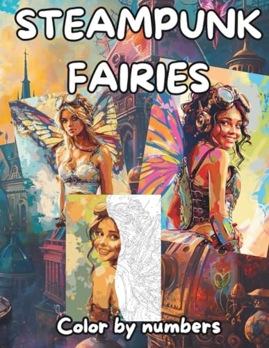 Steampunk Fairies Color by Number Adults: A relaxing book to relieve stress and practice mindfulness, with full-color illustrations inside