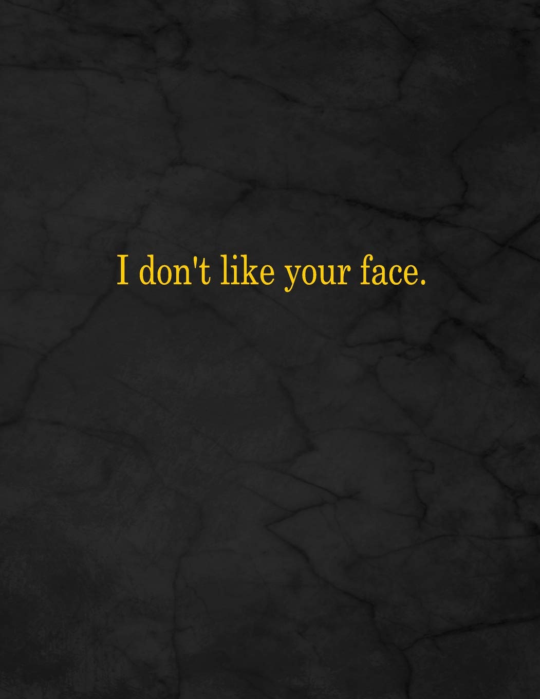 I don't like your face.: Notebook, Lined, 8.5x11”, 100 Pages