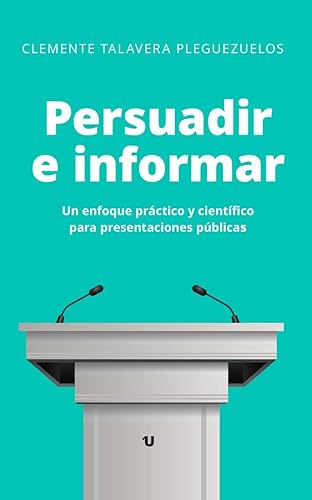 Persuadir e informar: Un enfoque práctico y científico para presentaciones públicas