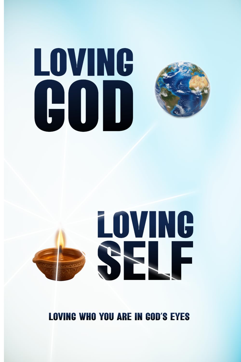 Loving God Loving Self: Loving Who You Are in God’s Eyes