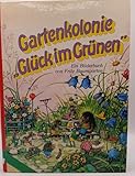 Gartenkolonie "Glück im Grünen". Ein Bilderbuch.