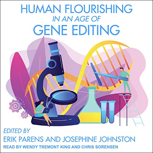 Human Flourishing in an Age of Gene Editing by Erik Parens - editor, Josephine Johnston - editor episode artwork