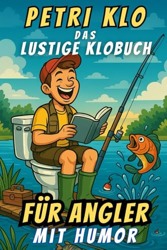 Petri Klo – Das lustige Klobuch für Angler: Unnützes Angelwissen, das du nie brauchst – aber besser als Zeitunglesen auf dem Klo. Das perfekte Geschenk für echte Angler mit Humor