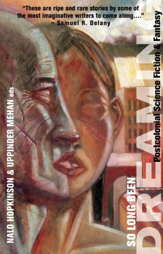 Amazon Com So Long Been Dreaming Postcolonial Science Fiction Fantasy Ebook Hopkinson Nalo Mehan Uppinder Hopkinson Nalo Mehan Uppinder Delany Samuel R Kindle Store