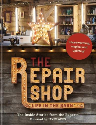 The Repair Shop: LIFE IN THE BARN: The Inside Stories from the Experts