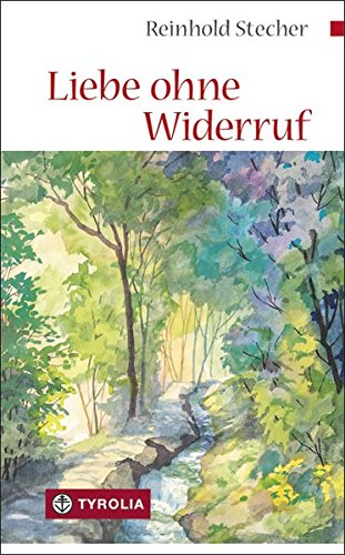 Liebe ohne Widerruf: Betrachtungen. Mit Aquarellen des Autors Liebe ohne Widerruf: Betrachtungen. Mit Aquarellen des Autors