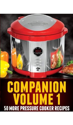 Pressure Cooker Recipes Volume 1 - 50 New RECIPES for Electric Pressure Cookers