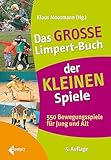  Das große Limpert-Buch der Kleinen Spiele: 550 Bewegungsspiele für Jung und Alt