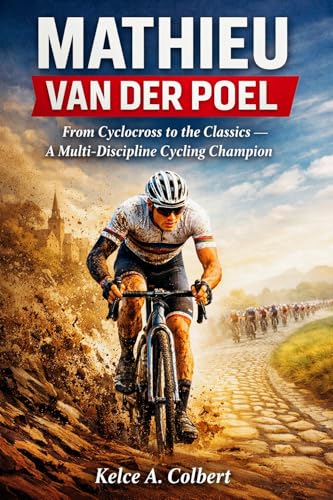  Mathieu van der Poel: From Cyclocross to the Classics – A Multi-Discipline Cycling Champion (Elite Sport Careers series) (English Edition)