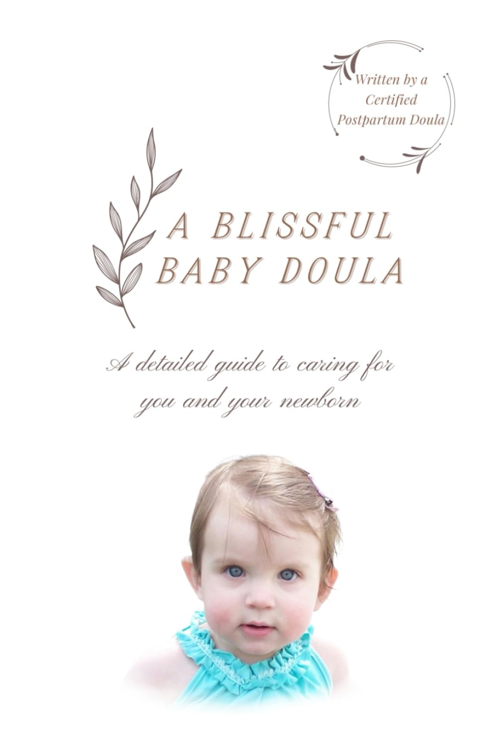 A Blissful Baby Doula: A Detailed Guide to Caring for You and Your Newborn