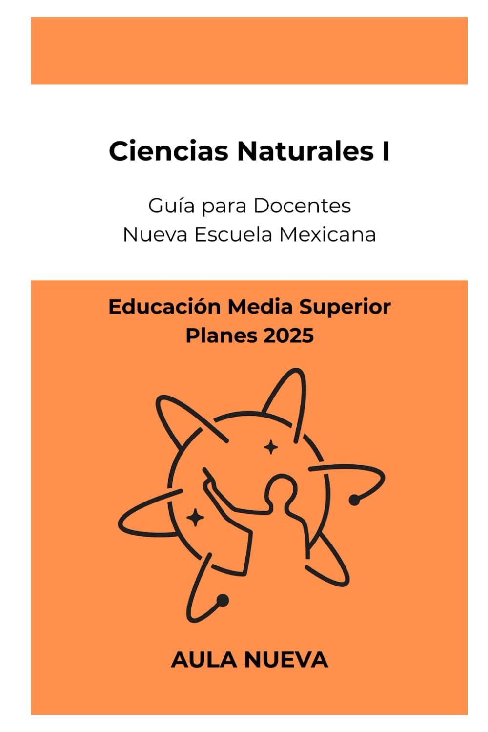 Ciencias Naturales 1: Guía para Docentes de Educación Media Superior (Planes 2025) (Nueva Escuela Mexicana - Bachillerato)