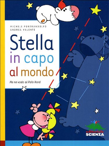 Stella in capo al mondo. Me ne vado al Polo Nord. Ediz. illustrata Stella in capo al mondo. Me ne vado al Polo Nord. Ediz. illustrata