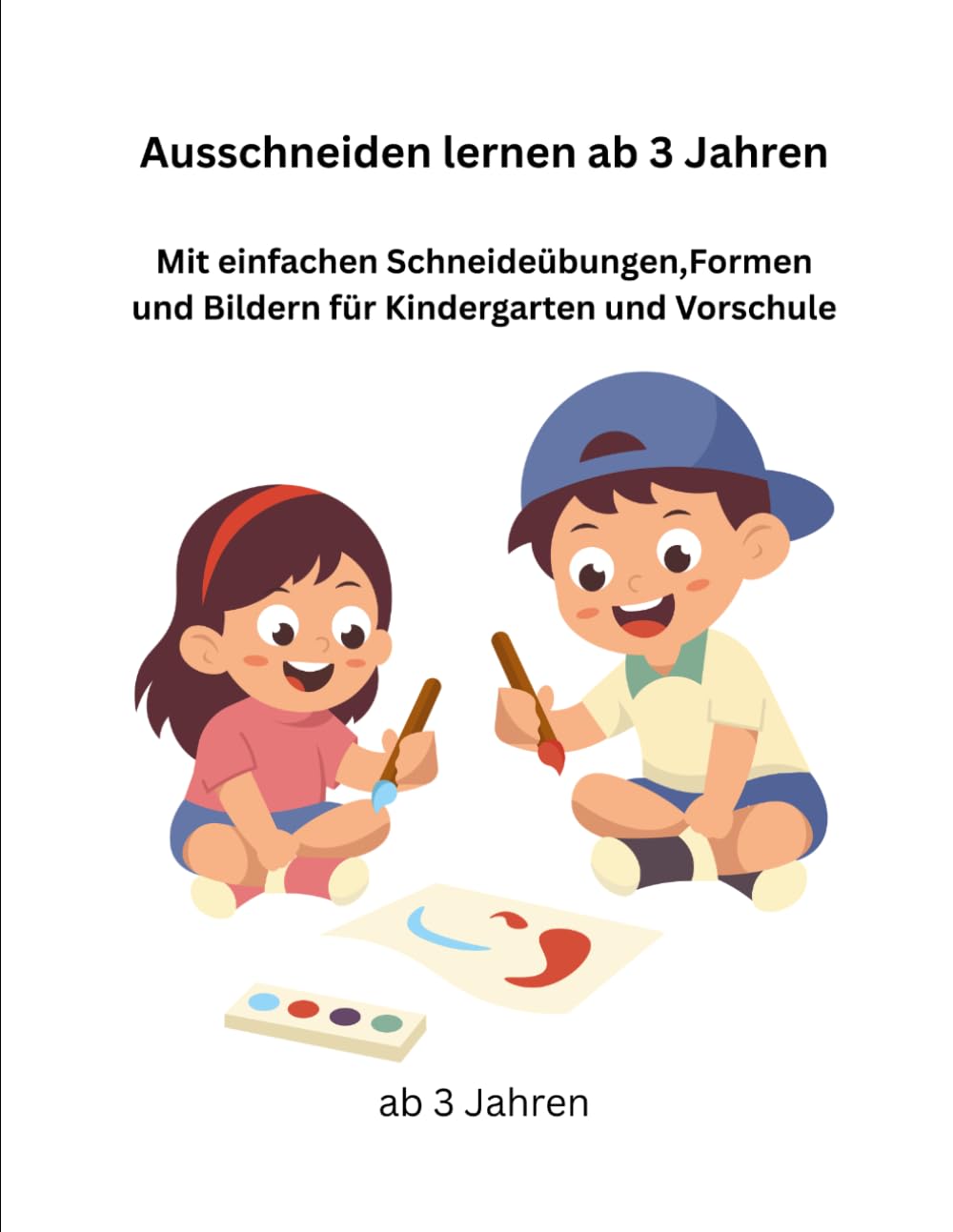 Ausschneiden lernen ab 3 Jahren: Mit einfachen Schneidübungen,Formen und Bildern für Kindergarten und Vorschule