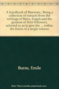 A handbook of Marxism;: Being a collection of extracts from the writings of Marx, Engels and the greatest of their followers, selected so as to give ... possible within the limits of a single volume