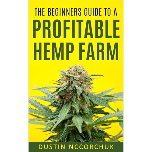 The Beginners Guide to a Profitable Hemp Farm by Dustin NcCorchuk episode artwork