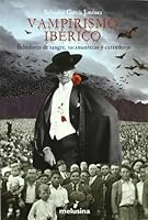 Vampirismo Ibaerico: Bebedores de Sangre, Sacamantecas y Curanderos 849661428X Book Cover