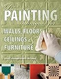 Decorative Painting Techniques for Walls, Floors, Ceilings & Furniture