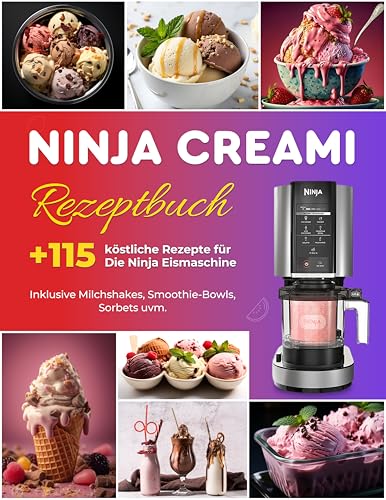 Ninja Creami Rezeptbuch: Über +115 farbenfrohe Rezepte für die Ninja Eismaschine: Inklusive Milchshakes, Smoothie-Bowls, Sorbets uvm. | Das große Ninja Creami Buch mit wertvollen Einsteigertipps