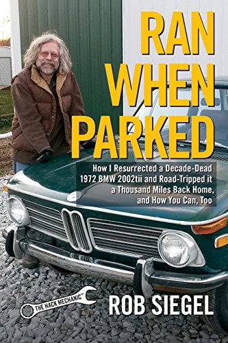  Ran When Parked: How I Resurrected a Decade-Dead 1972 BMW 2002tii and Road-Tripped it a Thousand Miles Back Home, and How You Can, Too