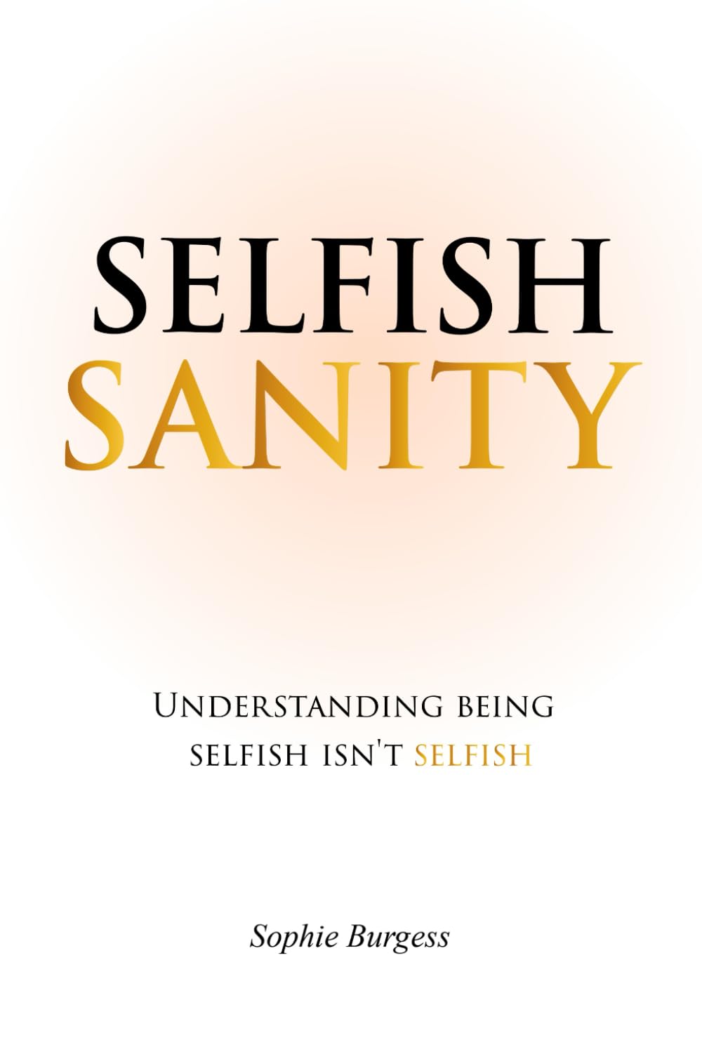 Selfish Sanity: Understanding being Selfish isn't Selfish