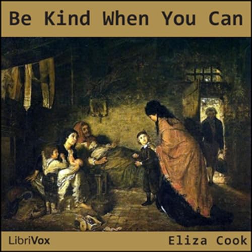 Couverture de Be Kind When You Can by Eliza Cook (1818 - 1889)