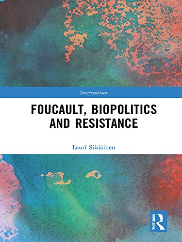 Foucault, Biopolitics and Resistance (Interventions)