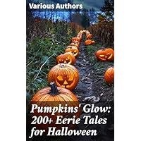 Pumpkins' Glow: 200+ Eerie Tales for Halloween