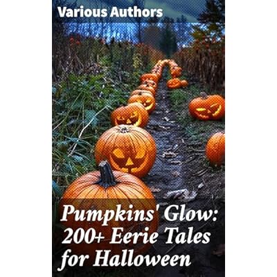 Pumpkins' Glow: 200+ Eerie Tales for Halloween