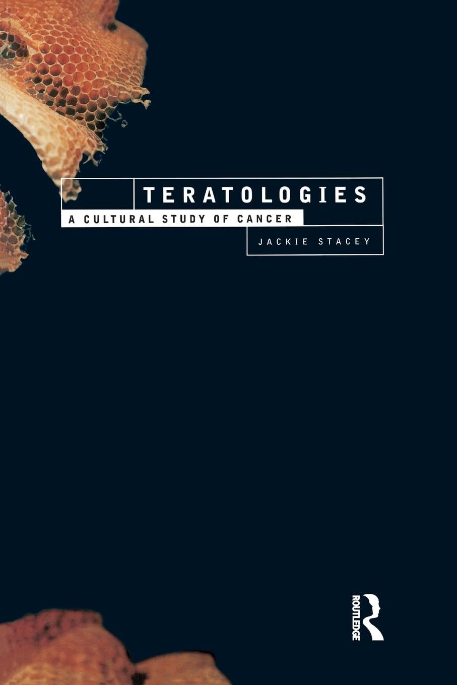 Teratologies: A Cultural Study of Cancer (International Library of Sociology)