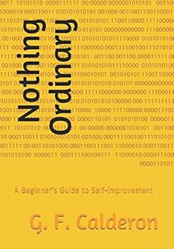 Nothing Ordinary : A Beginners Guide to Self-Improvement