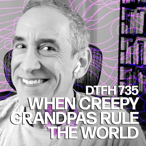 739: When Creepy Grandpas Rule The World