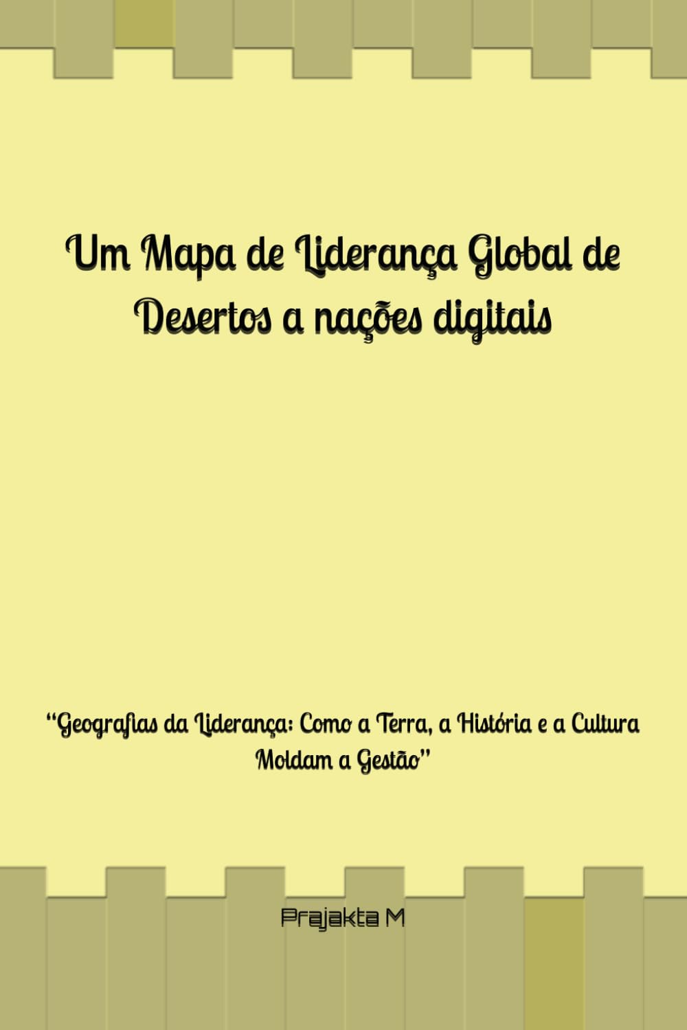 Um Mapa de Liderança Global de Desertos a nações digitais: “Geografias da Liderança: Como a Terra, a História e a Cultura Moldam a Gestão”