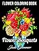 Flower Bouquets: An Adult Coloring Book with Beautiful Flower Arrangements and Lovely Floral Designs for Relaxation