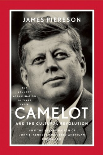 Buy Camelot and the Cultural Revolution: How the Assassination of John F. Kennedy Shattered American Liberalism: How the Assassination of John F. Kennedy Shattered American Liberalism — BookShops.in