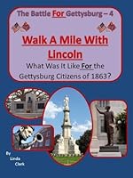 Walk a Mile with Lincoln: What was it Like for the Gettysburg Citizens of 1863 0985389931 Book Cover