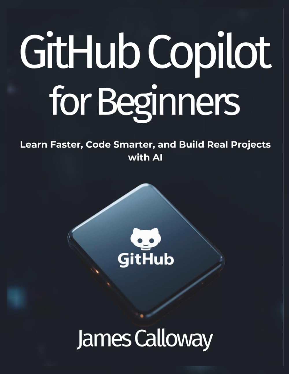 GitHub Copilot for Beginners: Learn Faster, Code Smarter, and Build Real Projects with AI