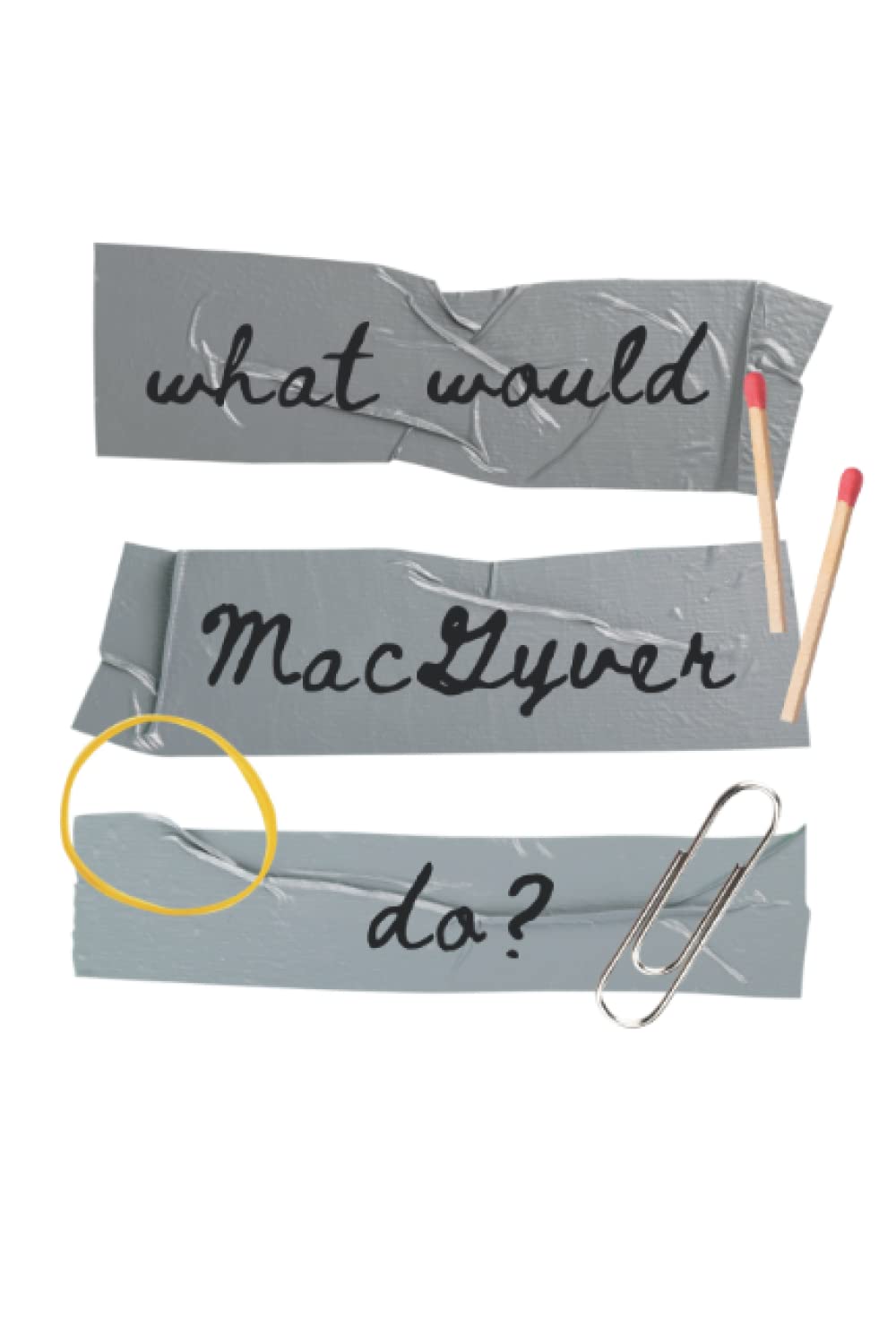 What Would MacGyver Do Notebook