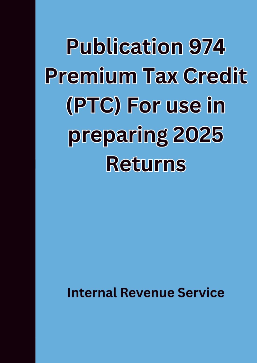 Publication 974 Premium Tax Credit (PTC) For use in preparing 2025 Returns