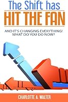 The Shift Has Hit The Fan: And It's Changing Everything. What Do You Do Now? 1519459807 Book Cover