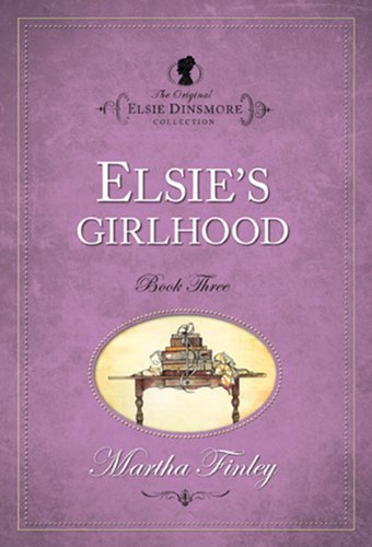 Elsie S Girlhood The Original Elsie Dinsmore Collection Book 3 Kindle Edition By Finley Martha Children Kindle Ebooks Amazon Com
