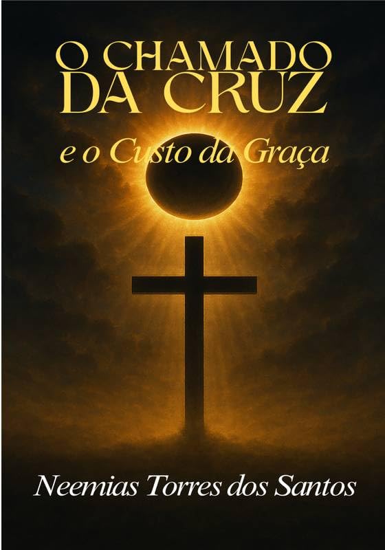 O CHAMADO DA CRUZ E O CUSTO DA GRAÇA