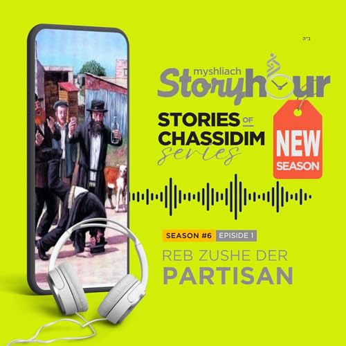 NEW SEASON - S6 E1: The Life Story of Reb Zushe Der Partisan