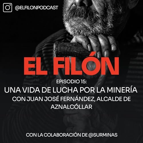 #15: Una vida de lucha por la miner&iacute;a con Juan Jos&eacute; Fern&aacute;ndez