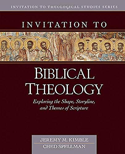 Invitation to Biblical Theology: Exploring the Shape, Storyline, and Themes of the Bible (Invitation to Theological Studies)