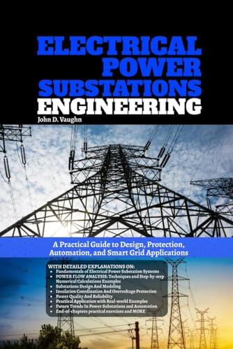 Electrical Power Substations Engineering: A Practical Guide to Design, Protection, Automation, and Smart Grid Applications