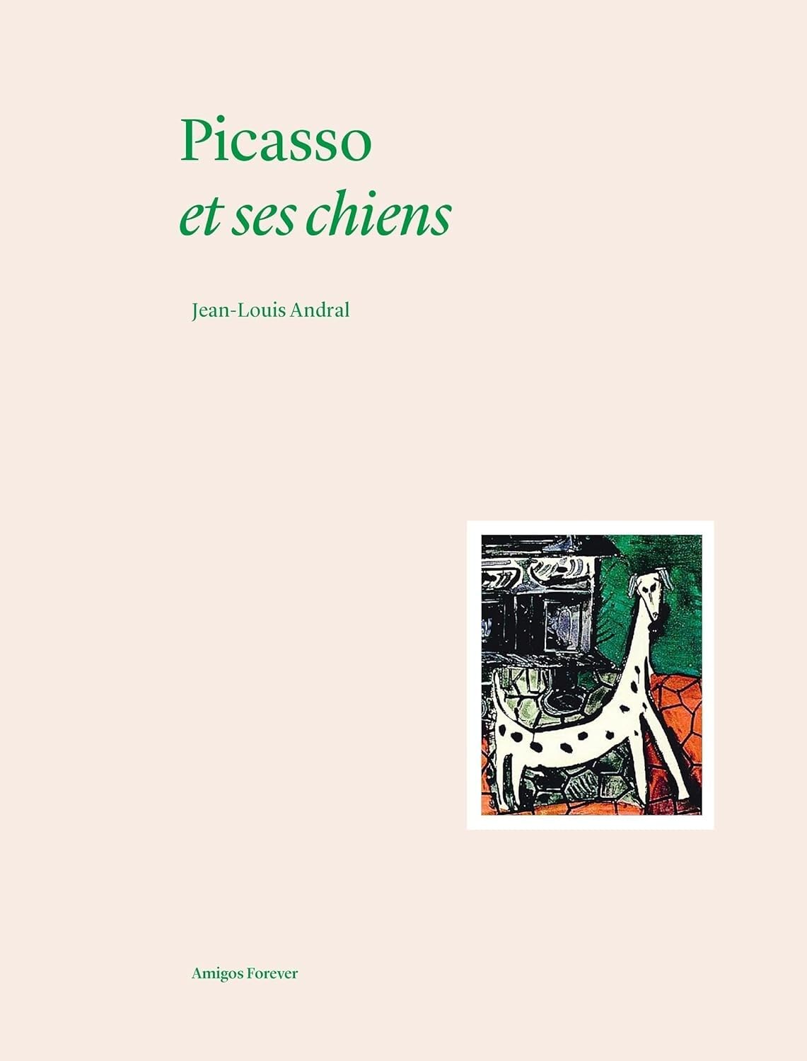 Picasso et ses chiens: Collection Amigos Forever: 1