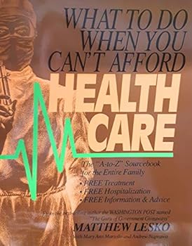 Paperback What to Do When You Can't Afford Health Care: The "A-To-Z" Sourcebook for the Entire Family Book