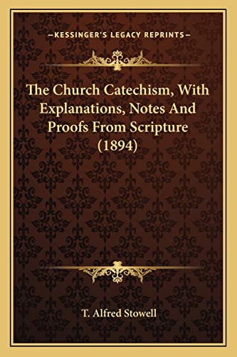 The Church Catechism, With Explanations, Notes And Proofs From Scripture (1894)