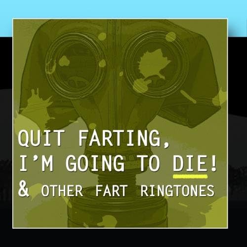 Quit Farting I'm Gonna Die & Other Fart Ringtones, Ringers & Tones