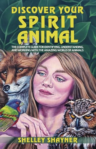 Discover Your Spirit Animal: The Complete Guide for Identifying, ...